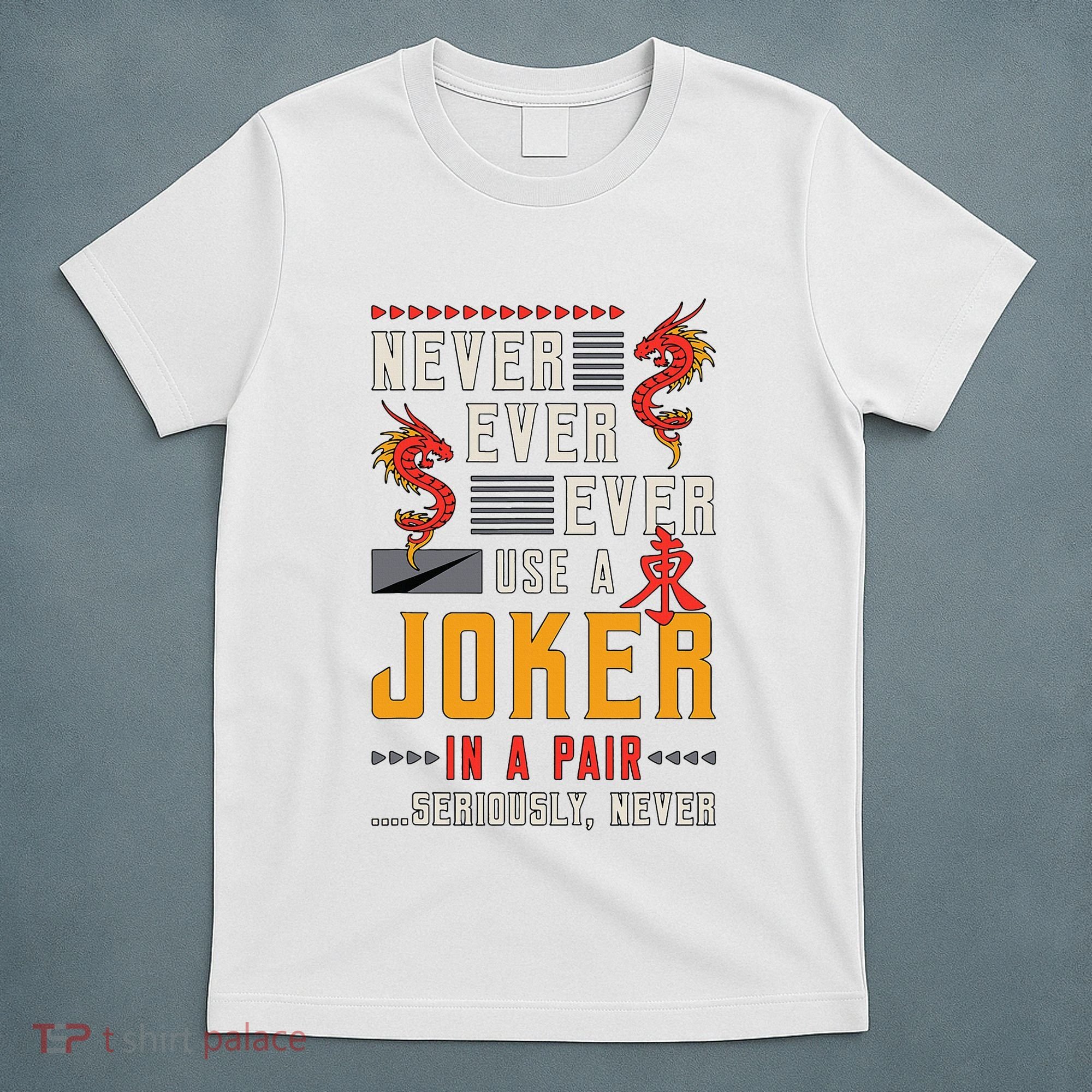 Never Ever Ever Use A Joker Gambler Loves Board Game Mahjong T-Shirt