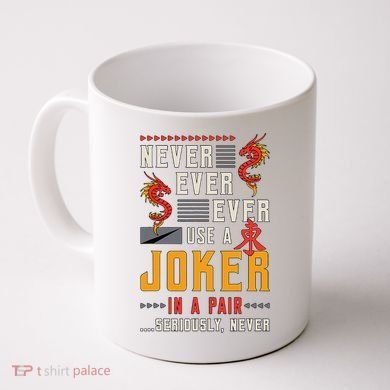 Never Ever Ever Use A Joker Gambler Loves Board Game Mahjong Coffee Mug
