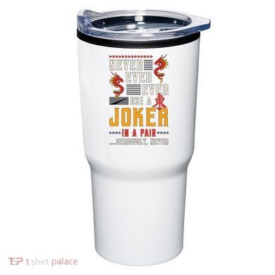 Never Ever Ever Use A Joker Gambler Loves Board Game Mahjong Tumbler