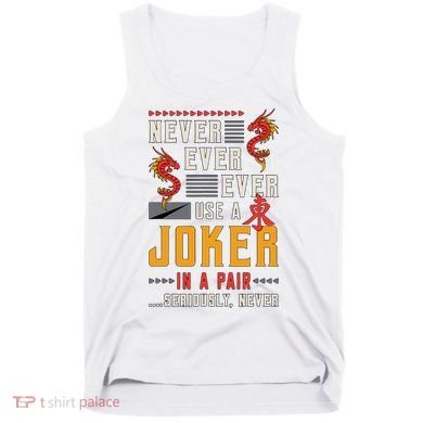 Never Ever Ever Use A Joker Gambler Loves Board Game Mahjong Tank Top