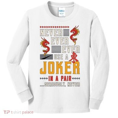 Never Ever Ever Use A Joker Gambler Loves Board Game Mahjong Kids Long Sleeve Shirt