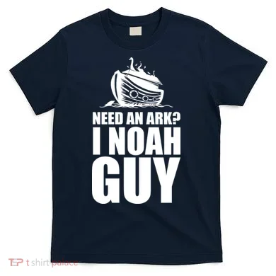 Need An Ark I Noah Guy T-Shirt