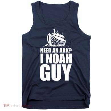 Need An Ark I Noah Guy Tank Top