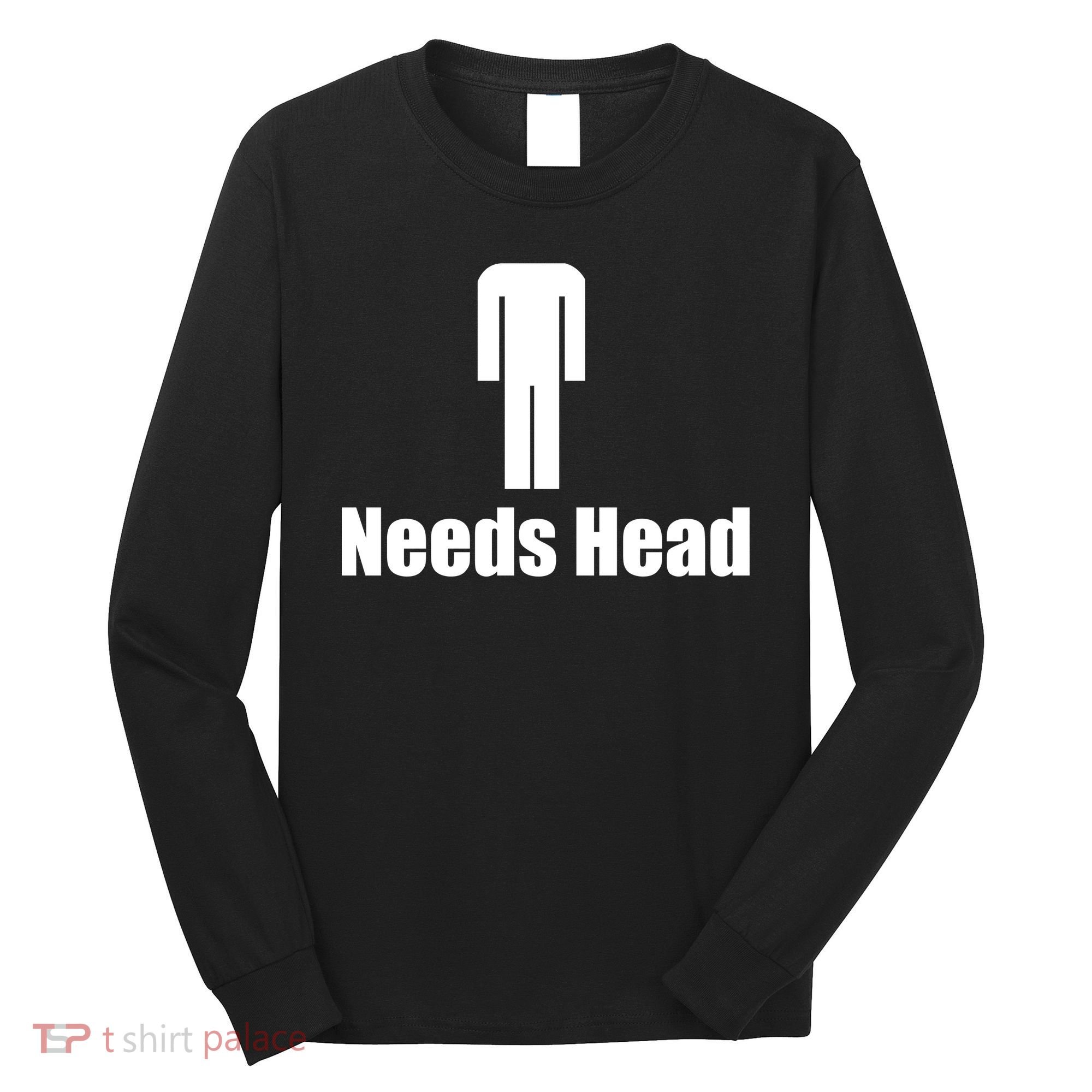 Needs Head Long Sleeve Shirt