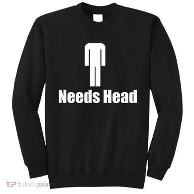 Needs Head Sweatshirt