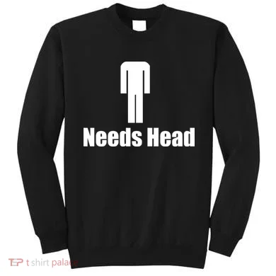 Needs Head Sweatshirt