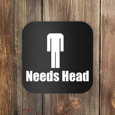 Needs Head Coaster