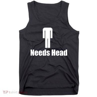 Needs Head Tank Top