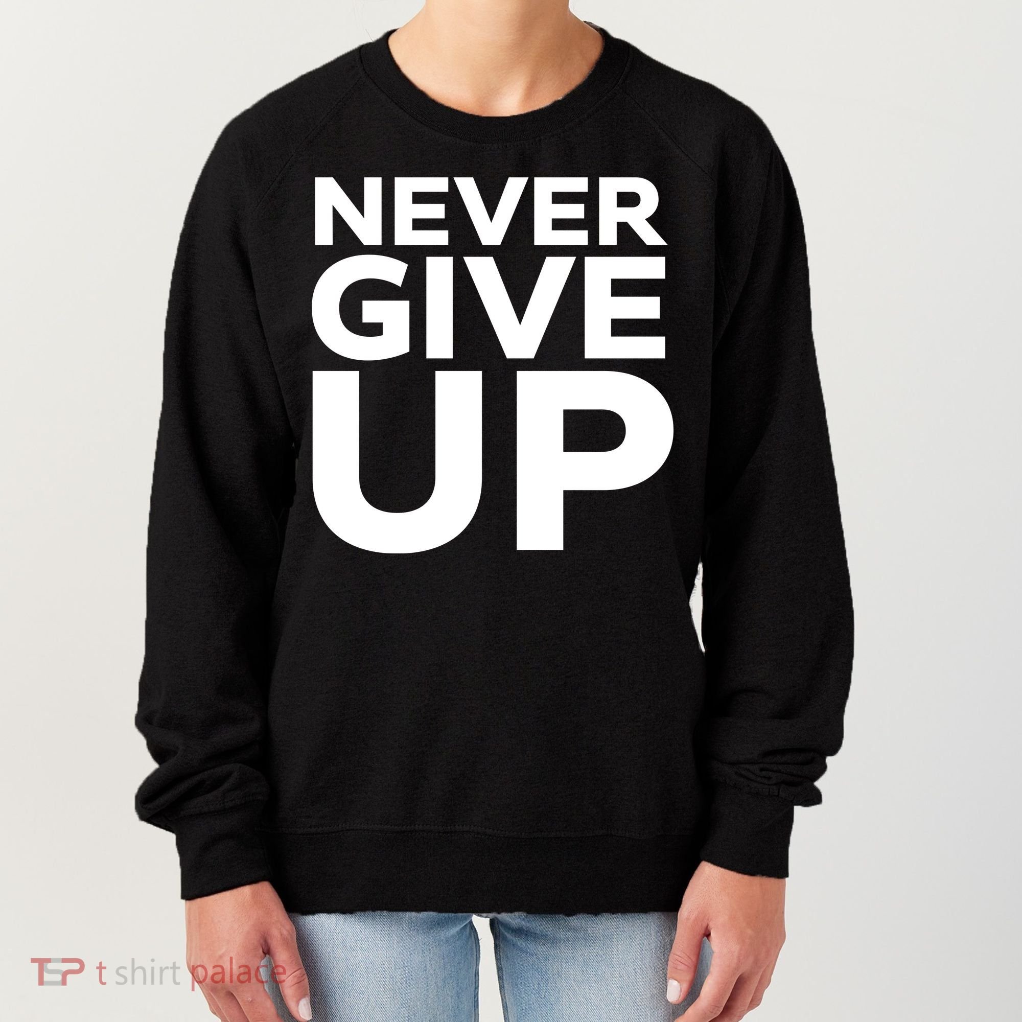 Never Ever Give Up Inspirational Motivational Quotes Saying Women's Sweatshirt