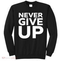 Never Ever Give Up Inspirational Motivational Quotes Saying Sweatshirt thumb 0