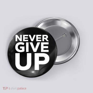 Never Ever Give Up Inspirational Motivational Quotes Saying Button