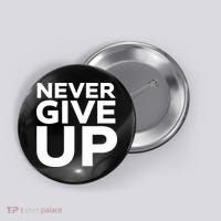 Never Ever Give Up Inspirational Motivational Quotes Saying Button thumb 0