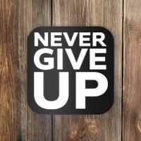 Never Ever Give Up Inspirational Motivational Quotes Saying Coaster thumb 0
