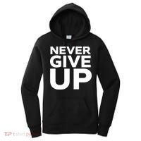 Never Ever Give Up Inspirational Motivational Quotes Saying Women's Hoodie thumb 0