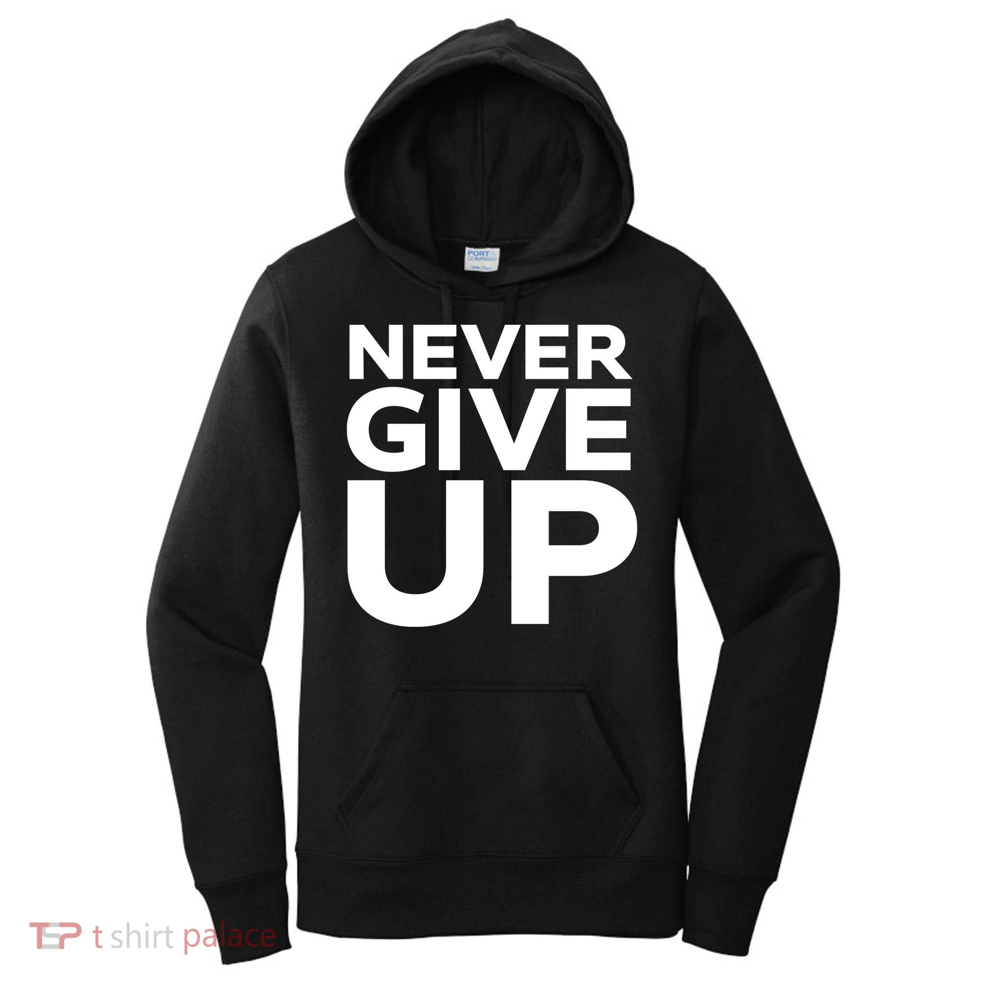 Never Ever Give Up Inspirational Motivational Quotes Saying Women's Hoodie