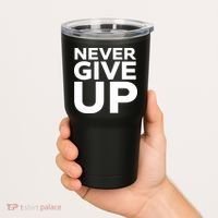 Never Ever Give Up Inspirational Motivational Quotes Saying Tumbler thumb 2