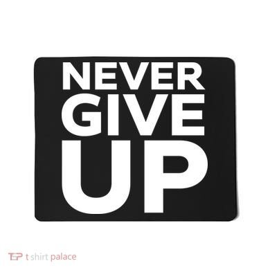 Never Ever Give Up Inspirational Motivational Quotes Saying Mousepad