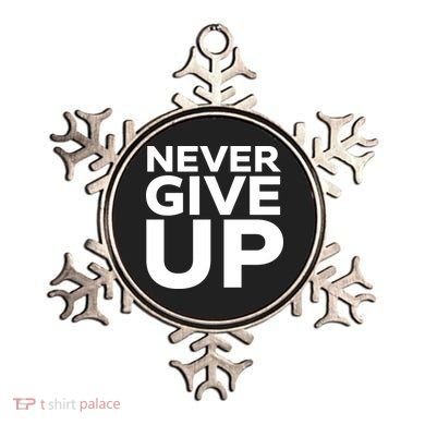 Never Ever Give Up Inspirational Motivational Quotes Saying Ornament