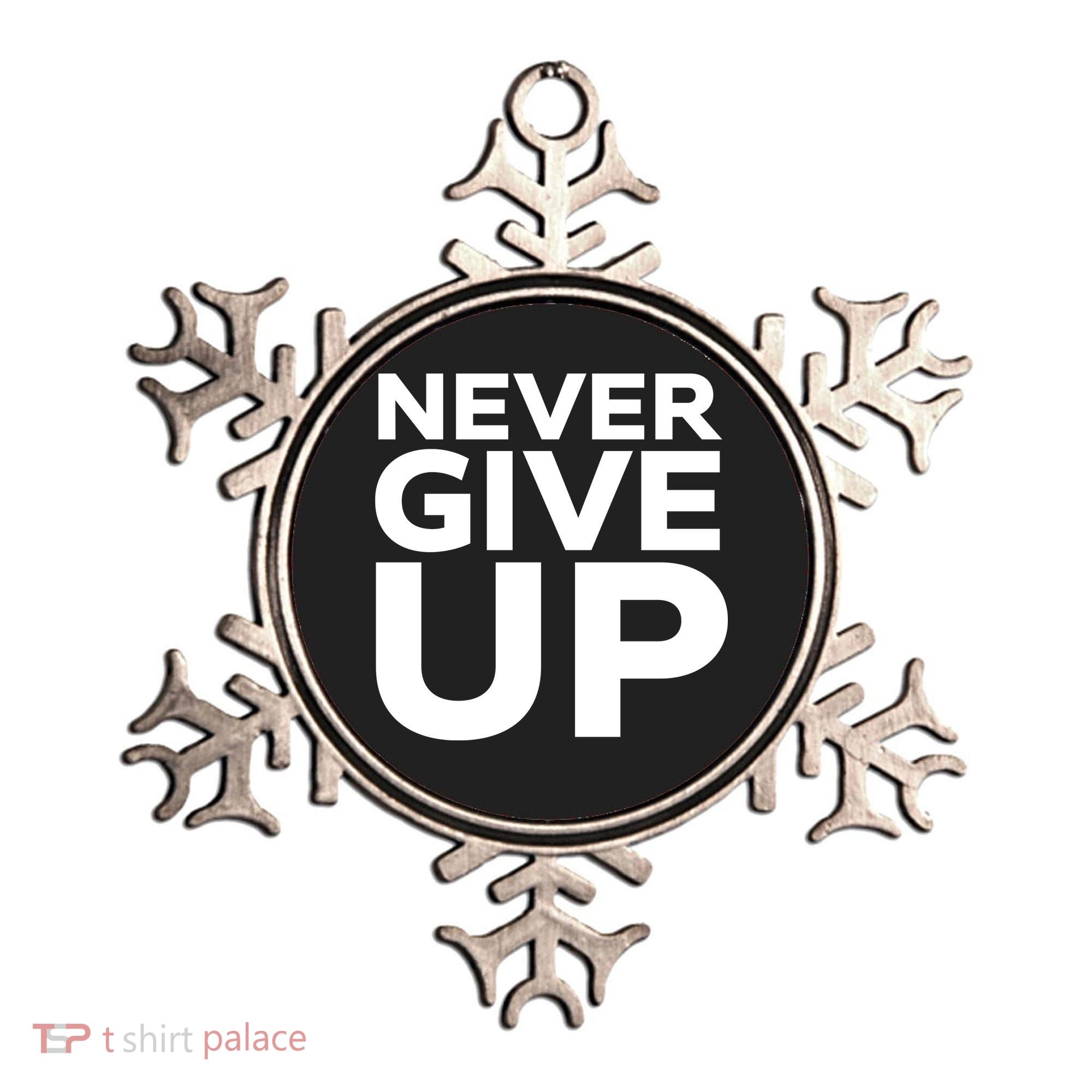Never Ever Give Up Inspirational Motivational Quotes Saying Ornament
