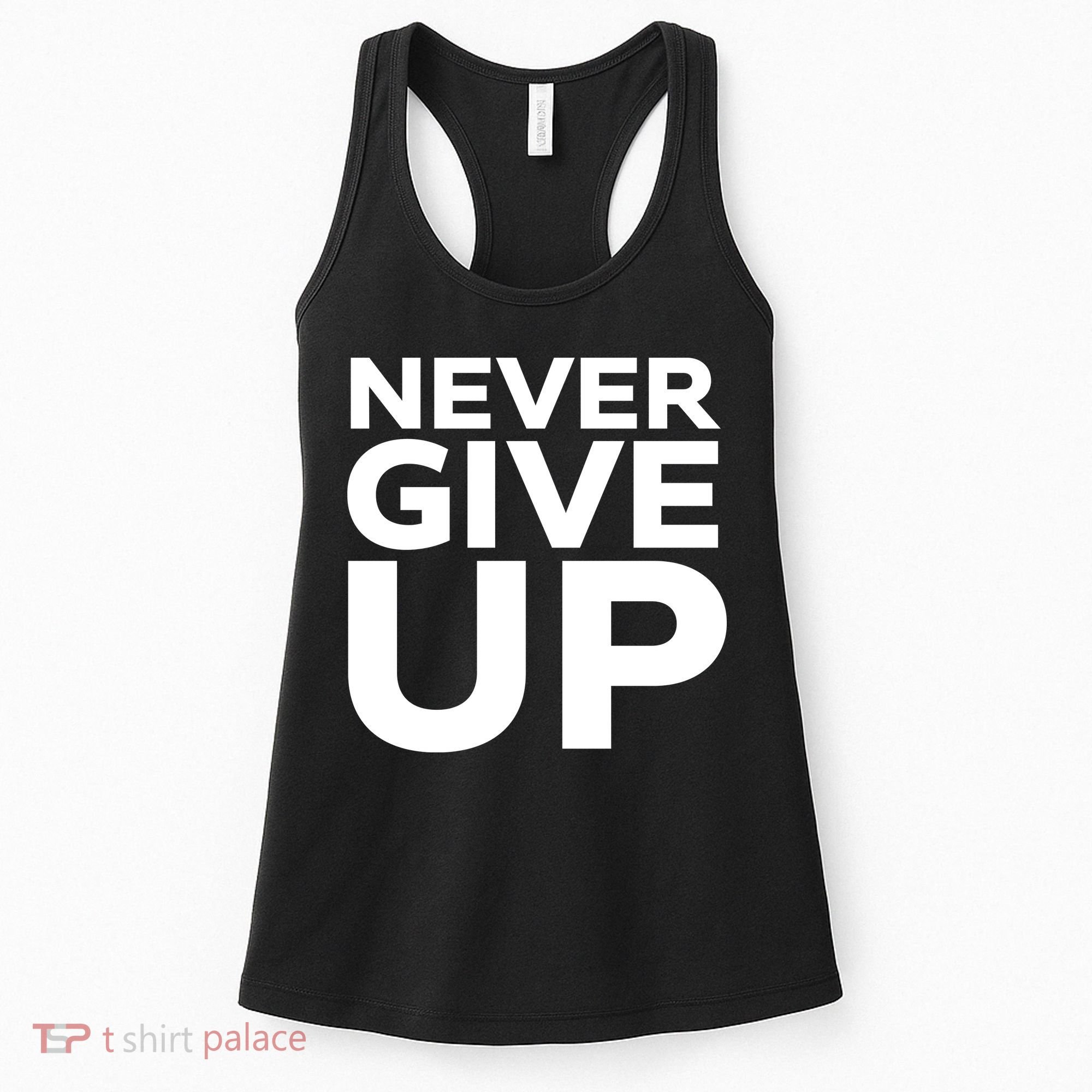 Never Ever Give Up Inspirational Motivational Quotes Saying Women's Tank Top