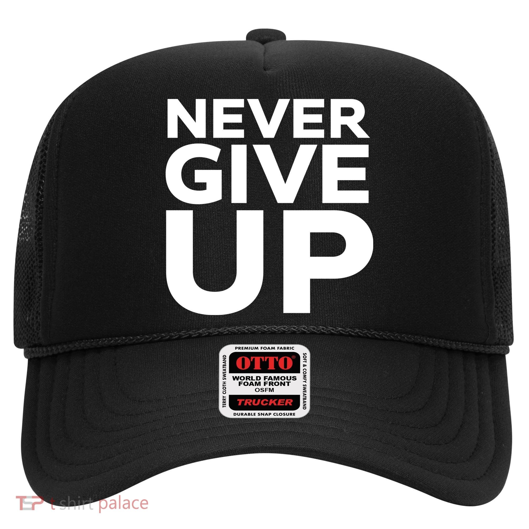 Never Ever Give Up Inspirational Motivational Quotes Saying Hat