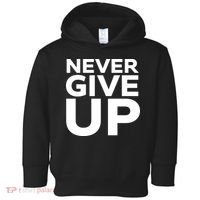 Never Ever Give Up Inspirational Motivational Quotes Saying Toddler Hoodie thumb 0