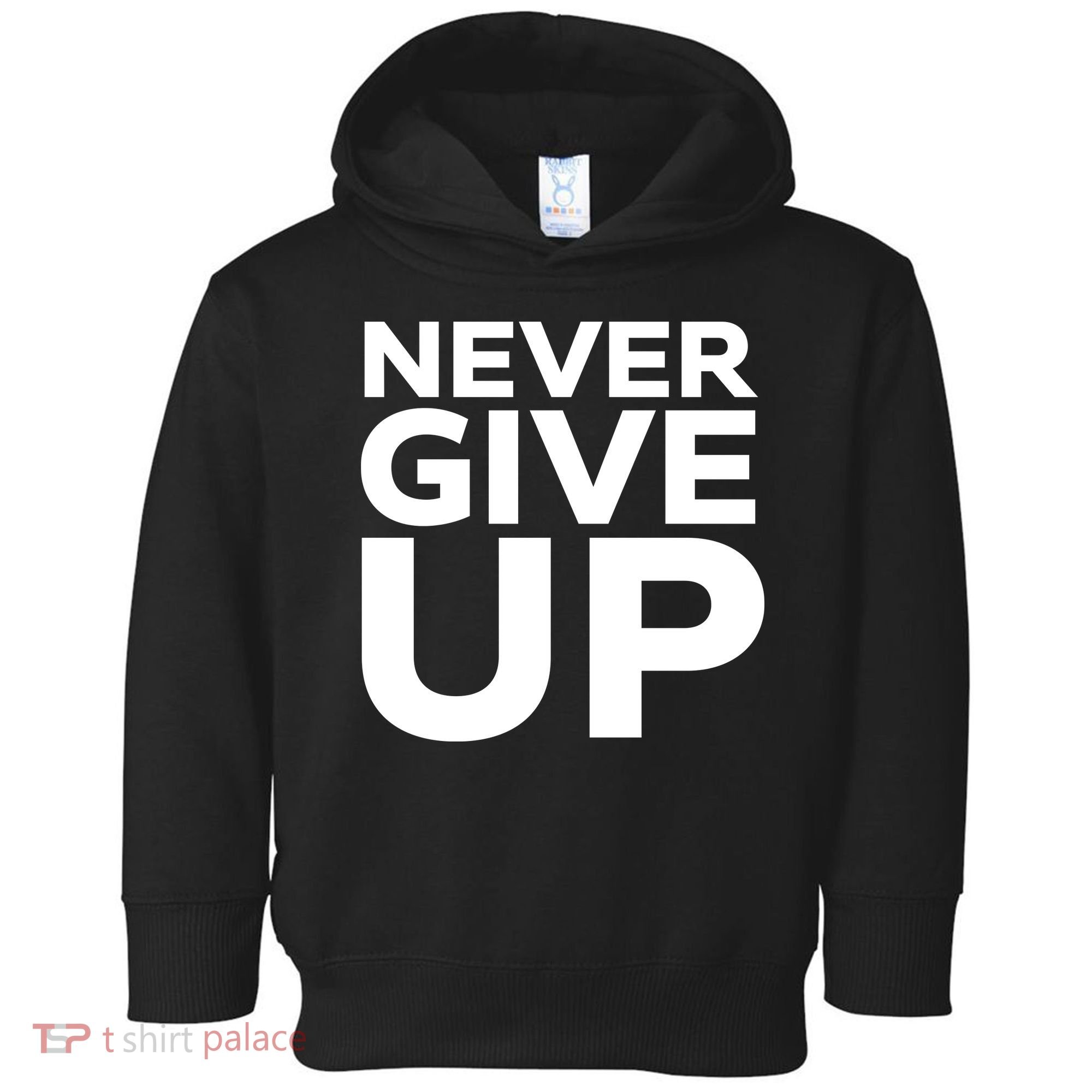 Never Ever Give Up Inspirational Motivational Quotes Saying Toddler Hoodie