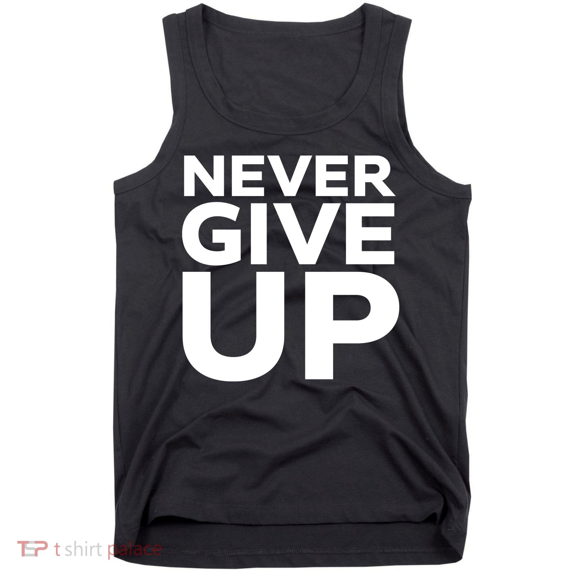 Never Ever Give Up Inspirational Motivational Quotes Saying Tank Top