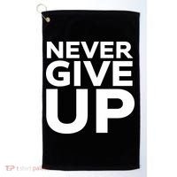 Never Ever Give Up Inspirational Motivational Quotes Saying Golf Towel thumb 0