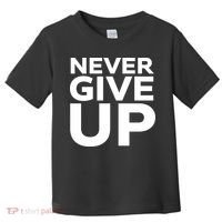 Never Ever Give Up Inspirational Motivational Quotes Saying Toddler T-Shirt thumb 0