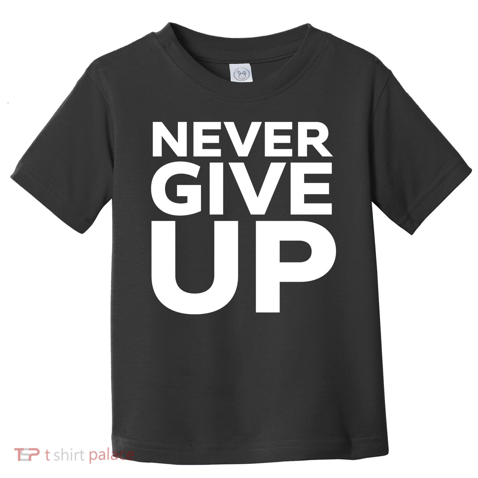 Never Ever Give Up Inspirational Motivational Quotes Saying Toddler T-Shirt