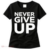 Never Ever Give Up Inspirational Motivational Quotes Saying Women's T-Shirt thumb 0