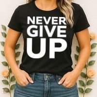 Never Ever Give Up Inspirational Motivational Quotes Saying Women's T-Shirt thumb 2