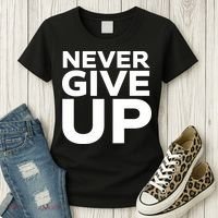 Never Ever Give Up Inspirational Motivational Quotes Saying Women's T-Shirt thumb 3