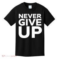 Never Ever Give Up Inspirational Motivational Quotes Saying Kids T-Shirt thumb 0