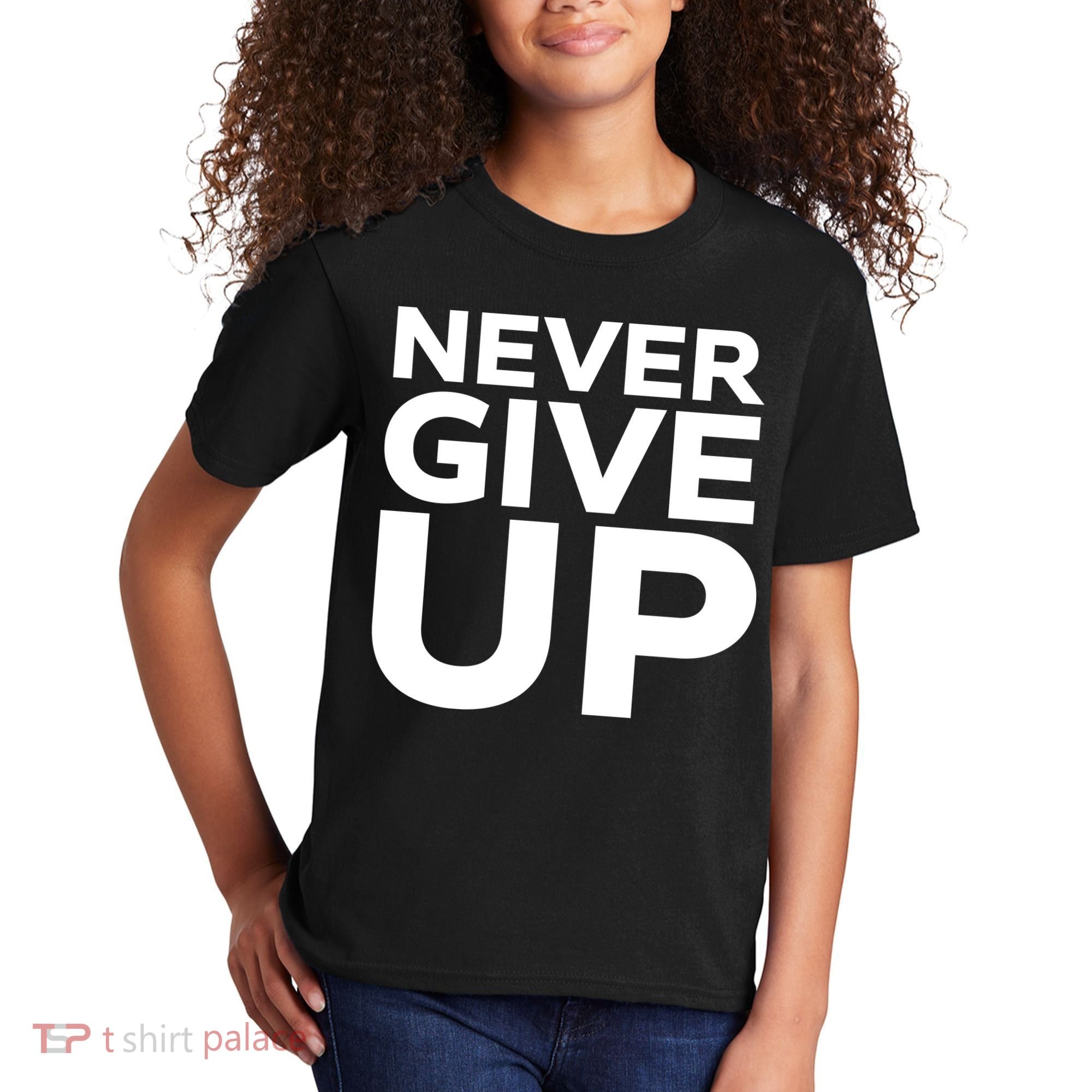 Never Ever Give Up Inspirational Motivational Quotes Saying Kids T-Shirt
