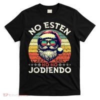 No Esten Ho Ho Jodiendo Santa Christmas Latino Spanish T-Shirt thumb 0