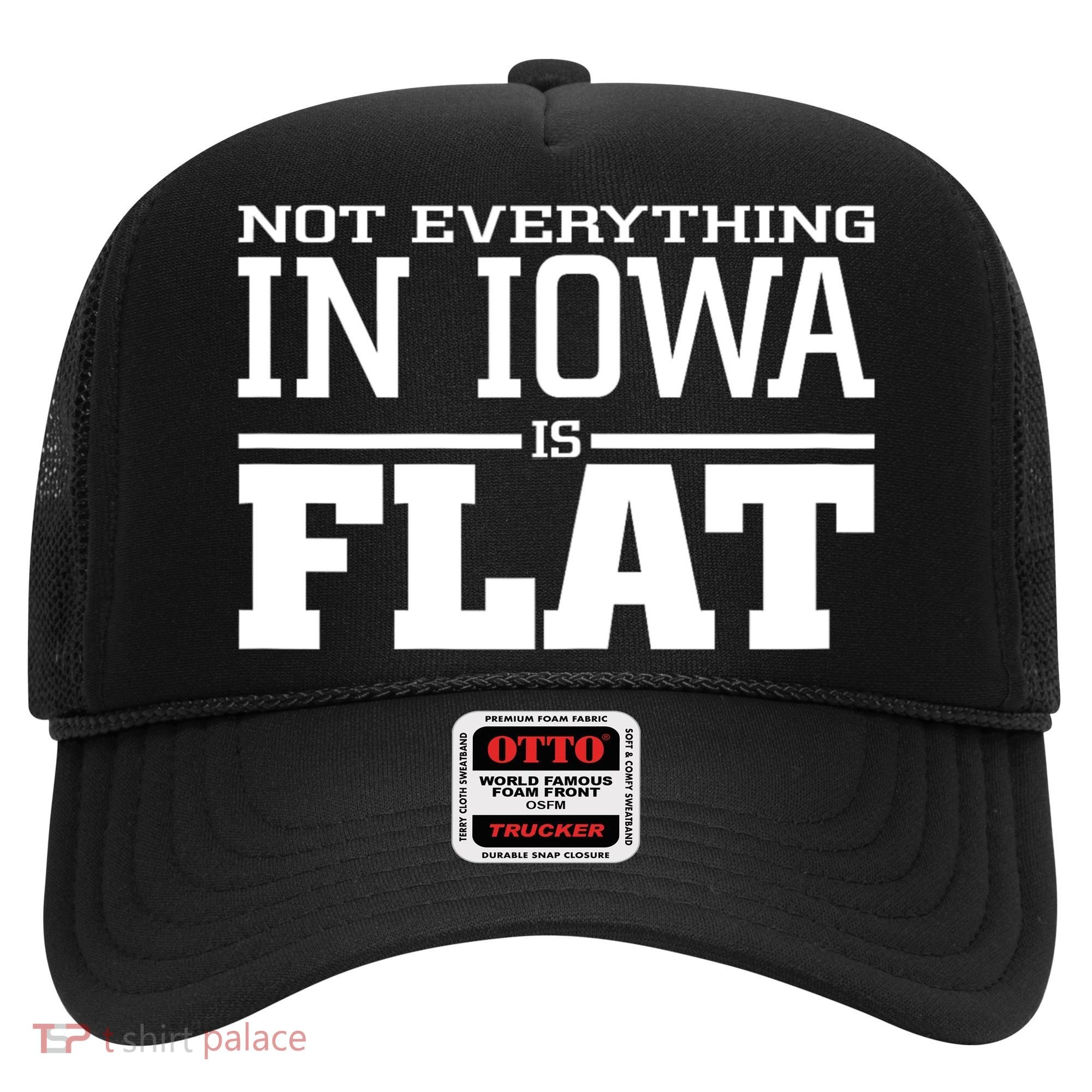 Not Everything In Iowa Is Flat Funny Sarcasm Saying Hat