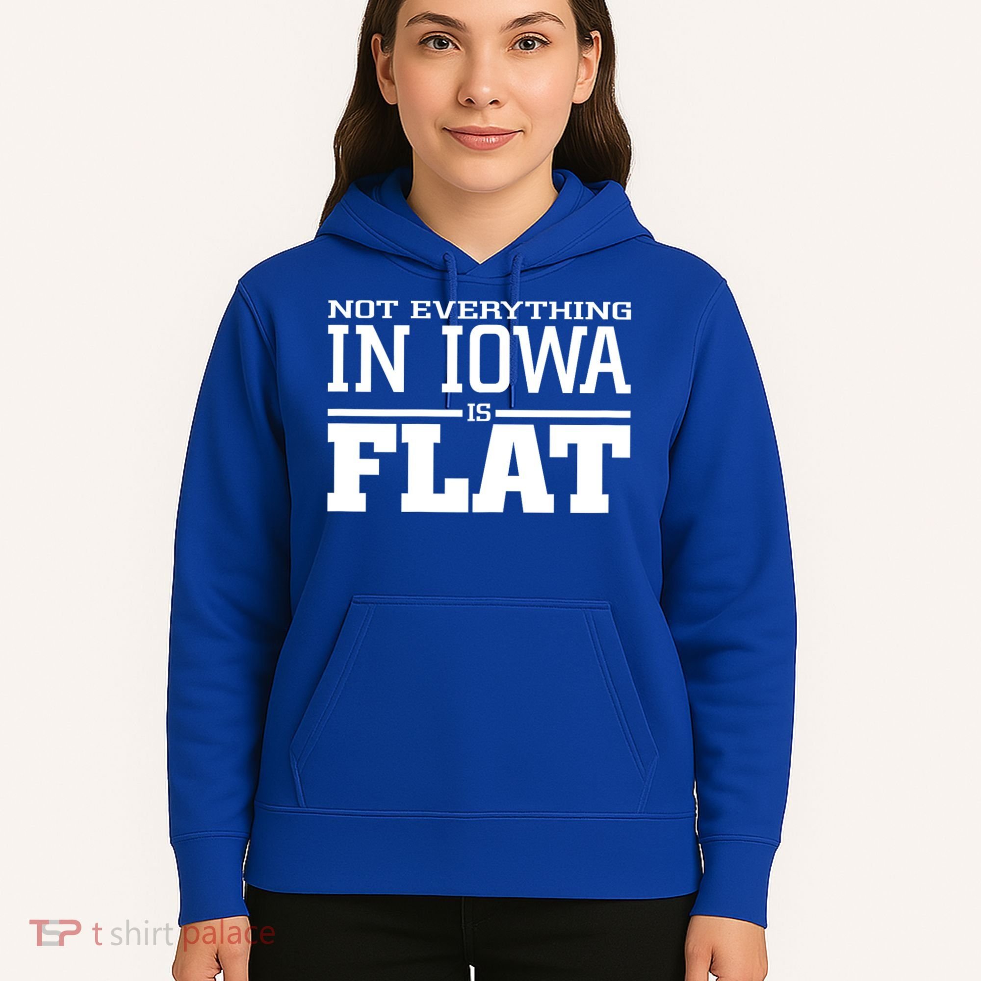 Not Everything In Iowa Is Flat Funny Sarcasm Saying Hoodie