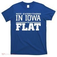 Not Everything In Iowa Is Flat Funny Sarcasm Saying T-Shirt thumb 0