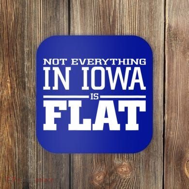 Not Everything In Iowa Is Flat Funny Sarcasm Saying Coaster