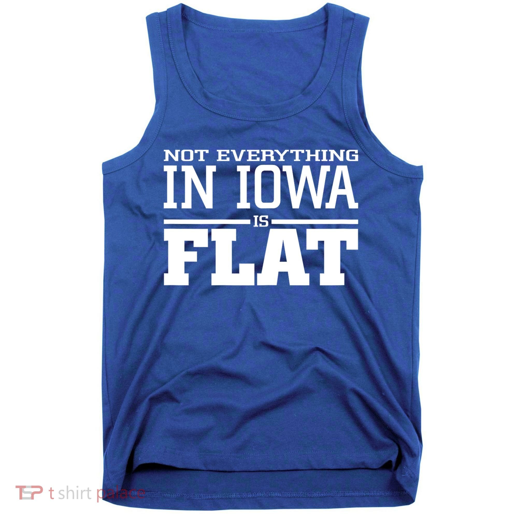 Not Everything In Iowa Is Flat Funny Sarcasm Saying Tank Top