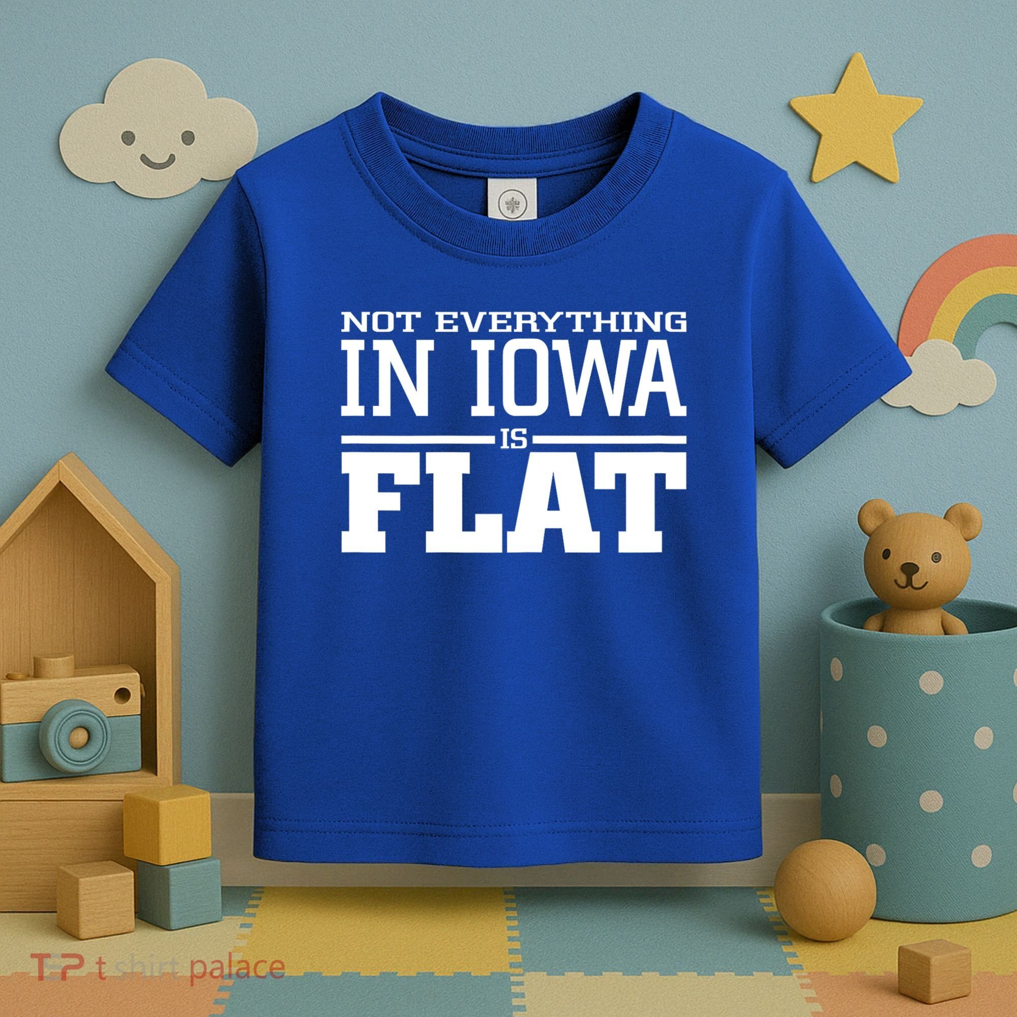 Not Everything In Iowa Is Flat Funny Sarcasm Saying Toddler T-Shirt