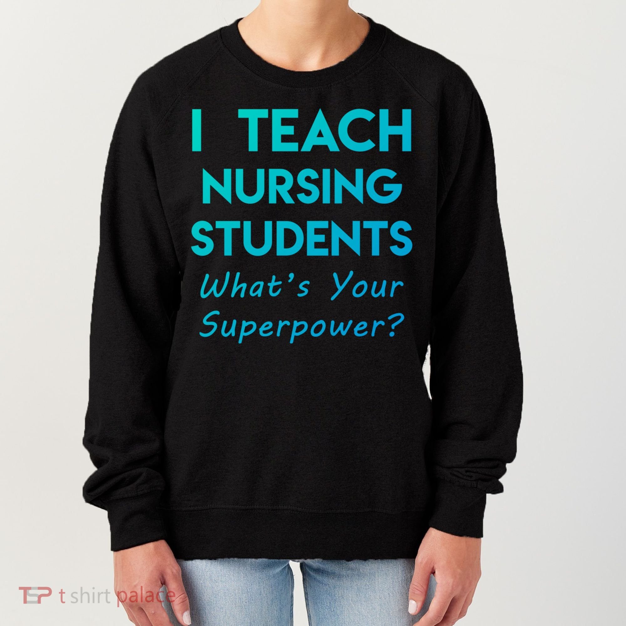 Nurse Educator Instructor Teach Nursing Students Superpower Meaningful Gift Women's Sweatshirt
