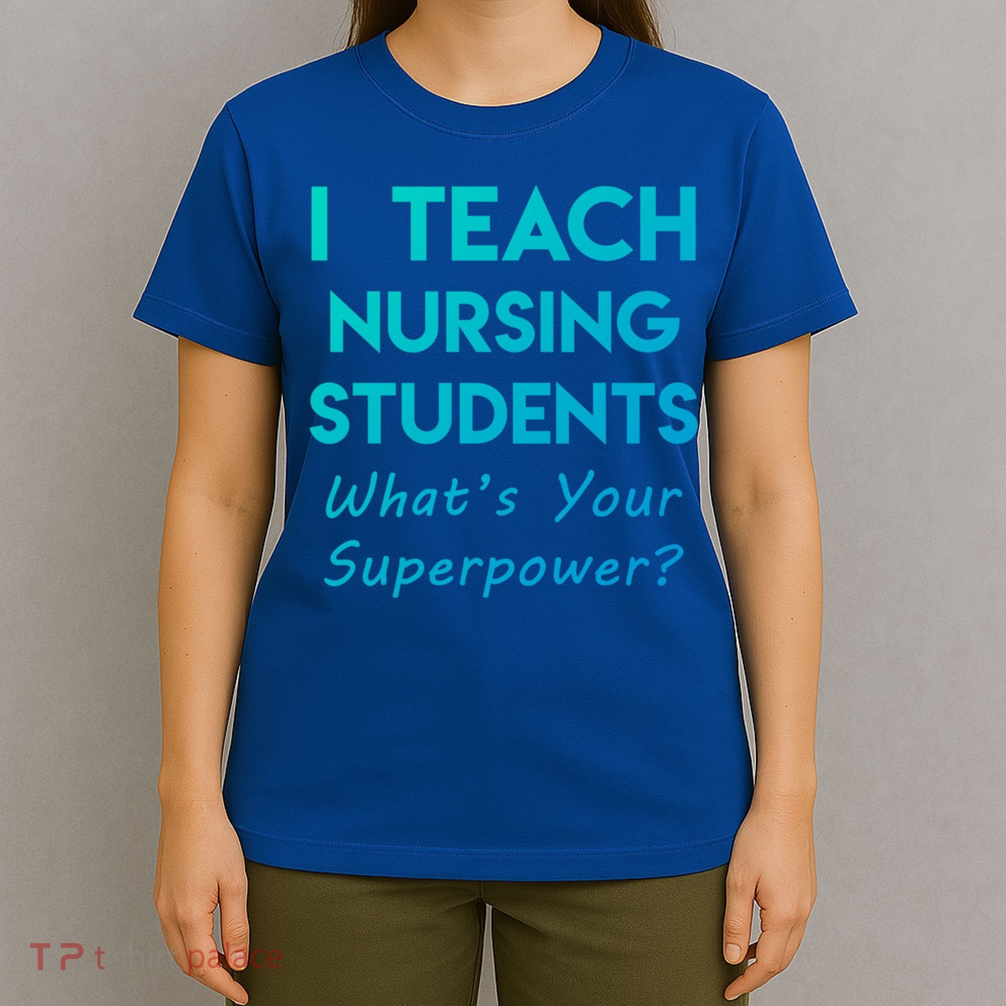 Nurse Educator Instructor Teach Nursing Students Superpower Meaningful Gift T-Shirt