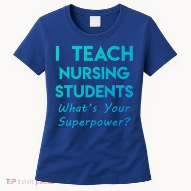 Nurse Educator Instructor Teach Nursing Students Superpower Meaningful Gift Women's T-Shirt