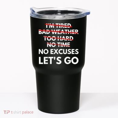 No Excuses Let's Go Gym Workout Tumbler