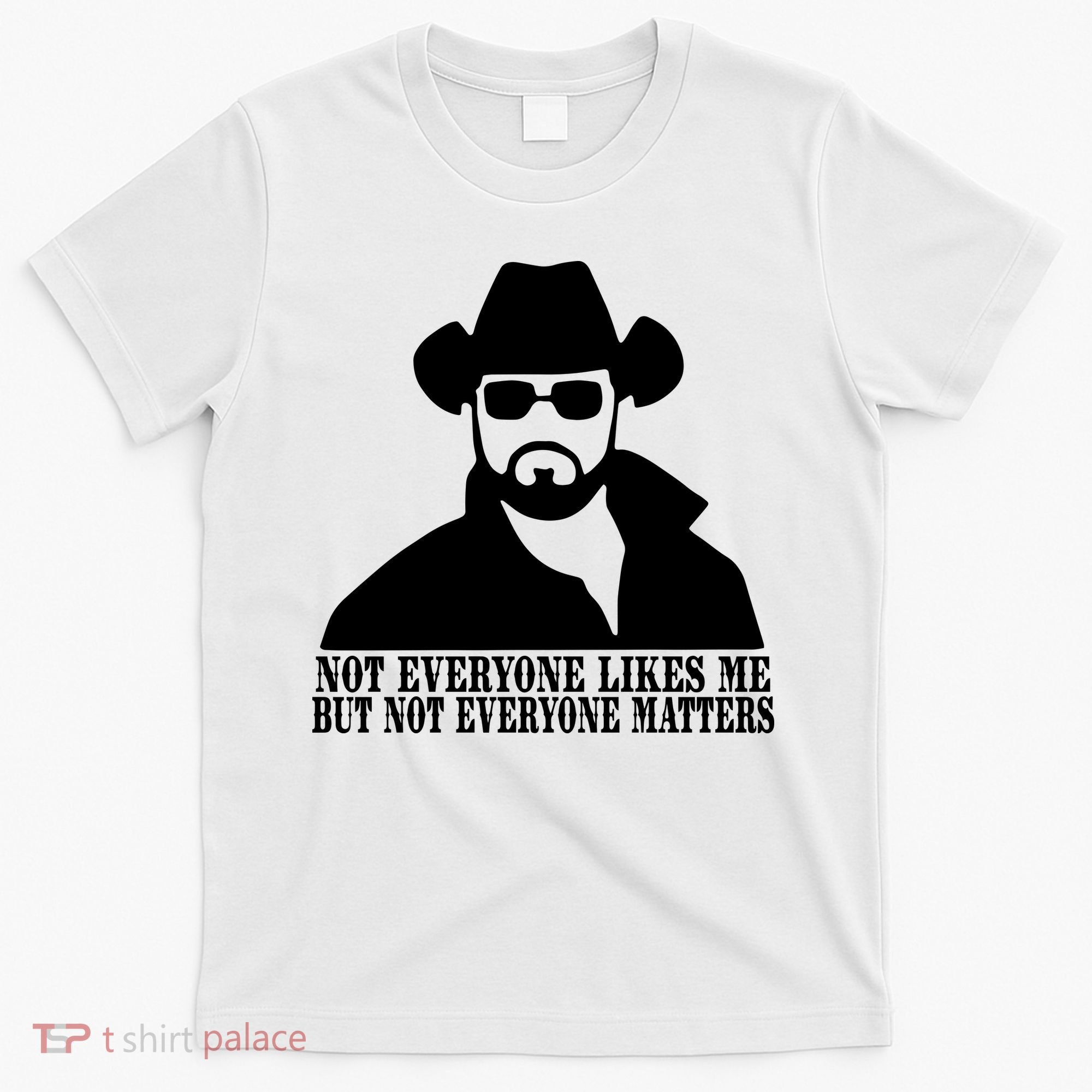 Not Everyone Likes Me But Not Everyone Matters Cowboy Western T-Shirt