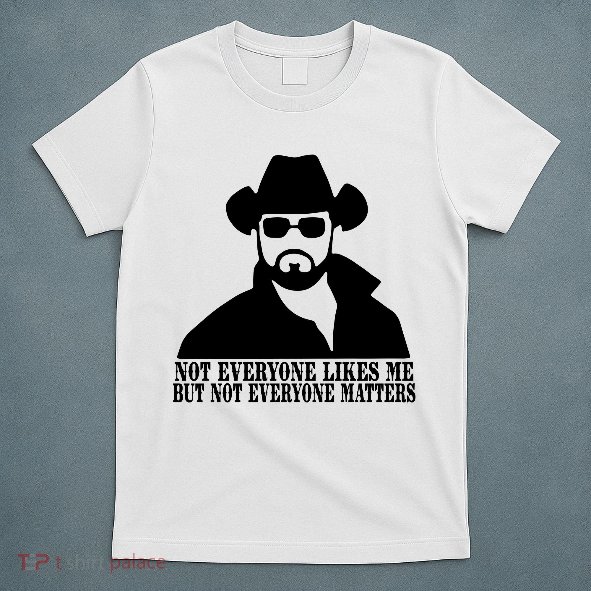 Not Everyone Likes Me But Not Everyone Matters Cowboy Western T-Shirt