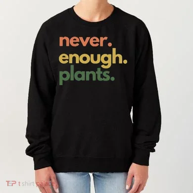 Never Enough Plants Women's Sweatshirt